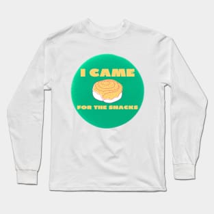 I came for the snacks Long Sleeve T-Shirt